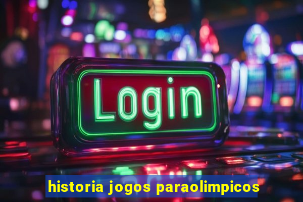 historia jogos paraolimpicos